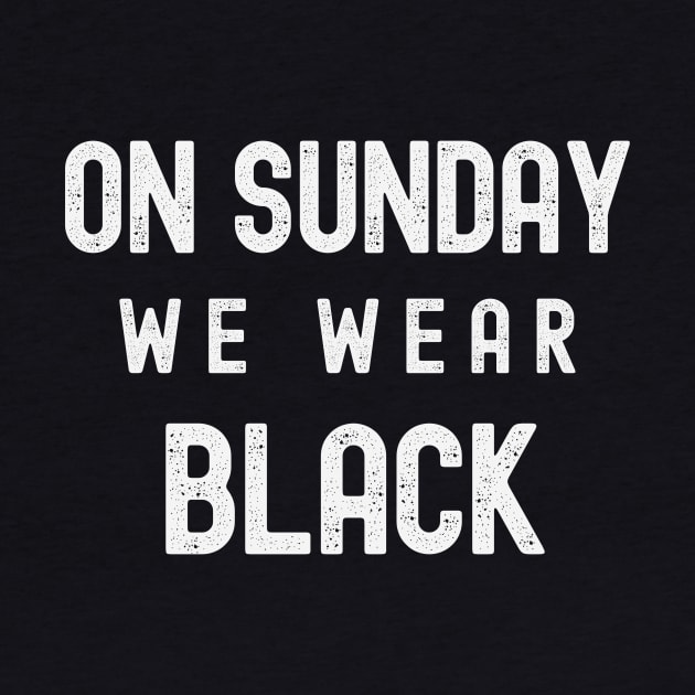 On Sunday We Wear Black - Dark Colors by FTF DESIGNS